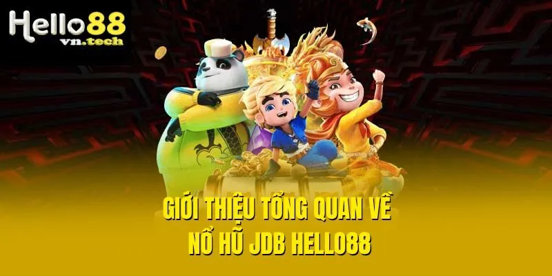 Giới thiệu tổng quan về nổ hũ JDB Hello88