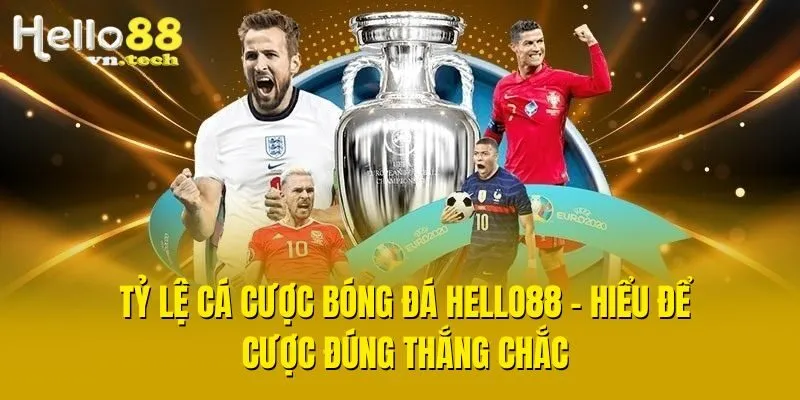 Tỷ Lệ Cá Cược Bóng Đá Hello88 - Hiểu Để Cược Đúng Thắng Chắc